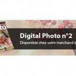 Digital Photo n°2 est disponible chez votre marchand de journaux !